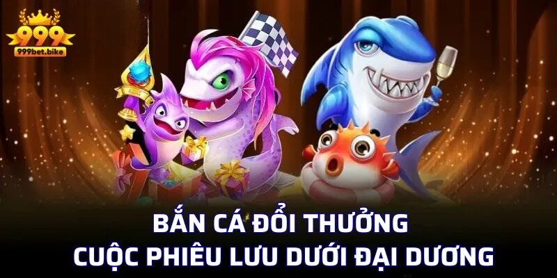 Bắn cá đổi thưởng – Cuộc phiêu lưu dưới đại dương