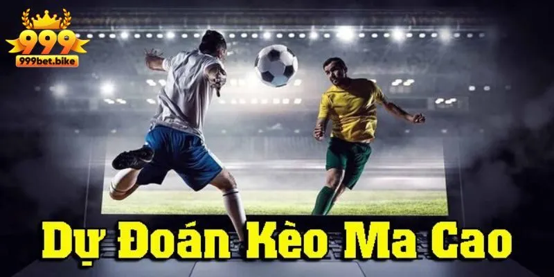 Mẹo chơi kèo Macao hay nhất tại nhà cái trực tuyến 999Bet